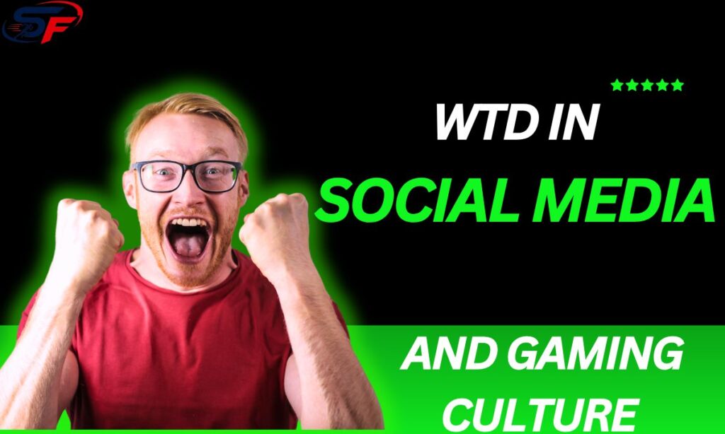wtd-in-social-media-and-gaming-culture (1)